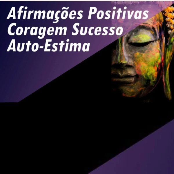 Afirmações Positivas - Sucesso Coragem Auto-Estima